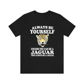Always Be Yourself Unless When You Can Be A Jaguar Shirt, Jaguar Lover Shirt, Jaguar Shirt, Funny Jaguar Gift, Adult Boy Girl T-Shirt Image 1