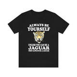 Always Be Yourself Unless When You Can Be A Jaguar Shirt, Jaguar Lover Shirt, Jaguar Shirt, Funny Jaguar Gift, Adult Boy Girl T-Shirt Image 1