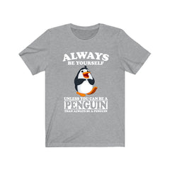 Always Be Yourself Unless You Can Be A Penguin Shirt - penguin print design