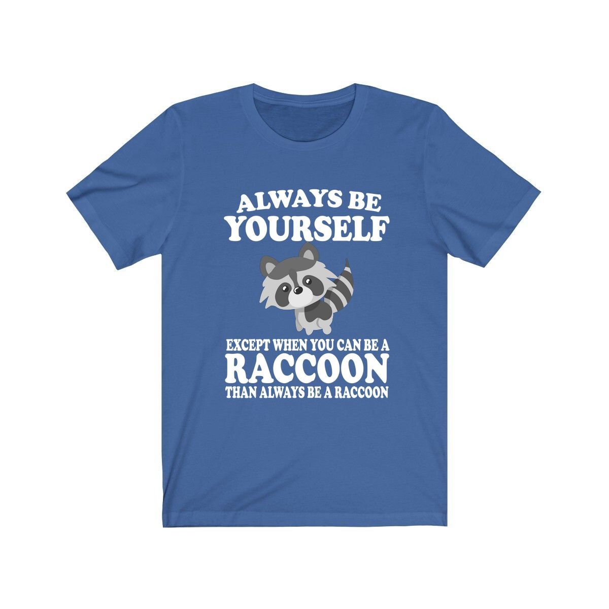 Always Be Yourself Unless A Raccoon Shirt - raccoon print design