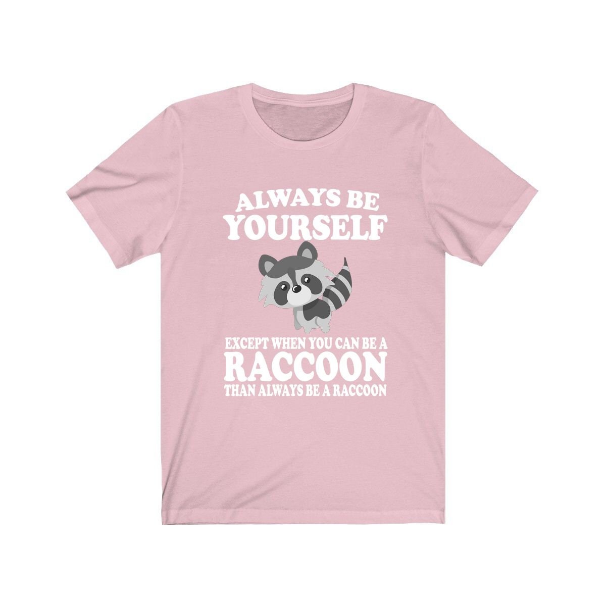 Always Be Yourself Unless A Raccoon Shirt - raccoon print design