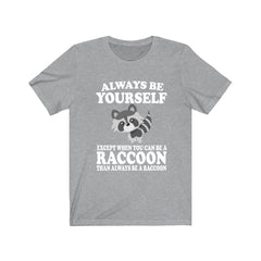Always Be Yourself Unless A Raccoon Shirt - raccoon print design
