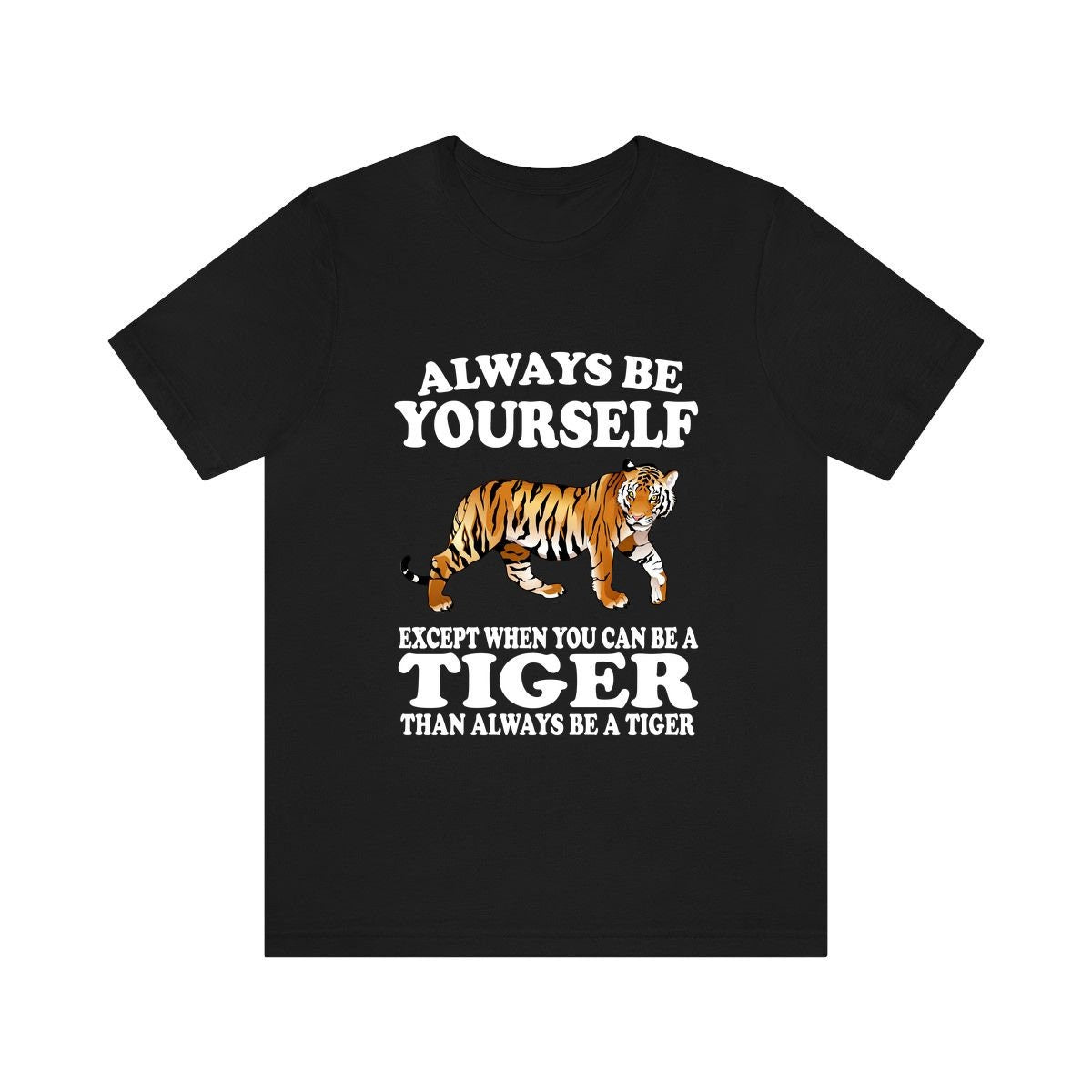 Always Be Yourself Unless When You Can Be A Tiger Shirt, Tiger Lover Shirt, Tiger Shirt, Funny Tiger Gift, Boy Girl Shirt Image 1