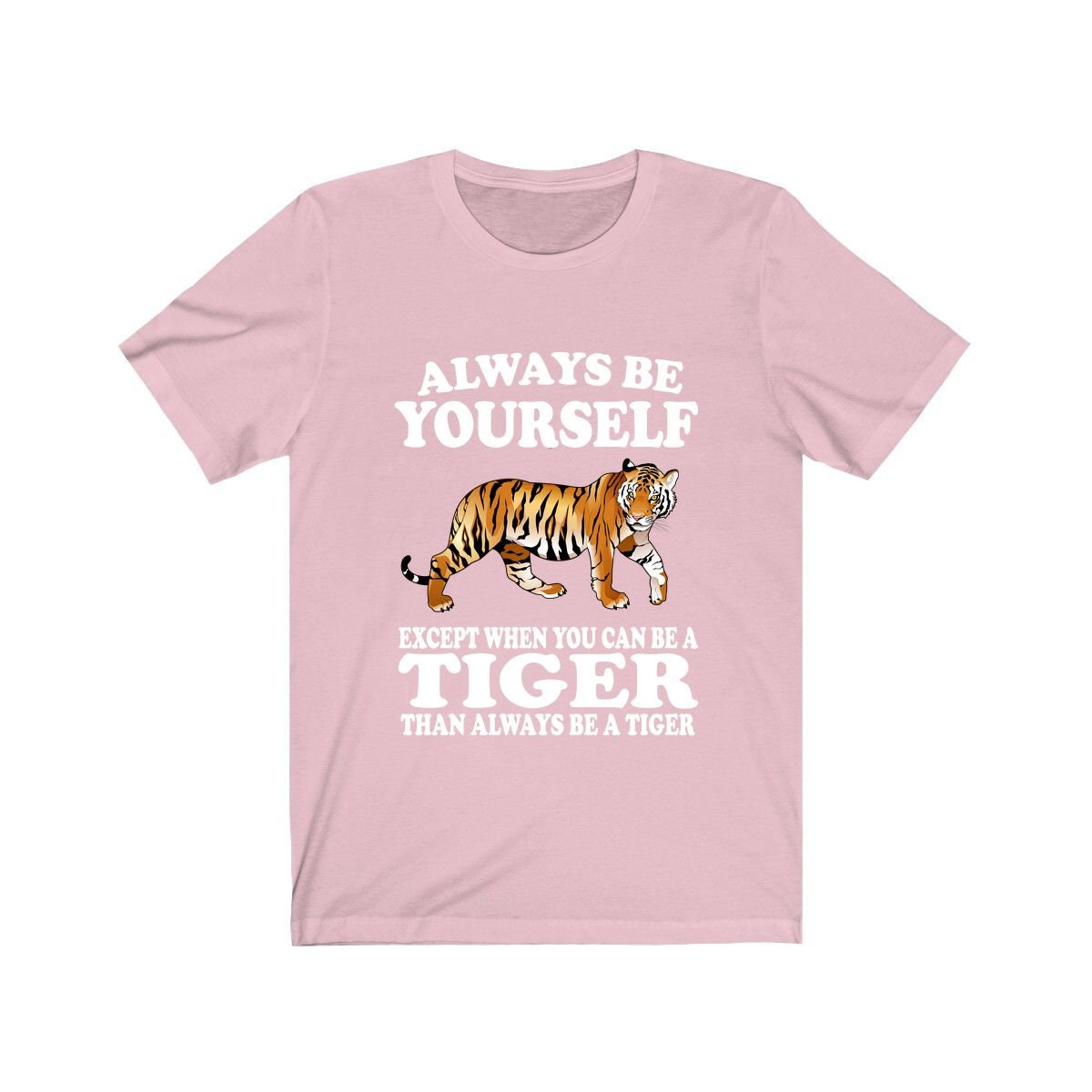 Always Be Yourself Unless You Can Be A Tiger Shirt - tiger print design