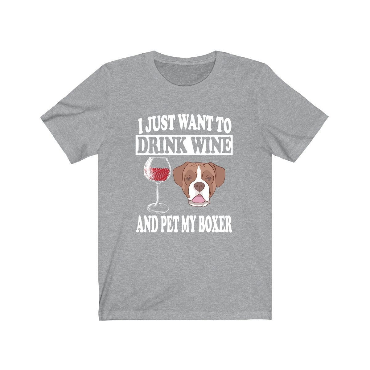 I Just Want To Drink Wine And Pet My Boxer T-Shirt - boxer dog print design
