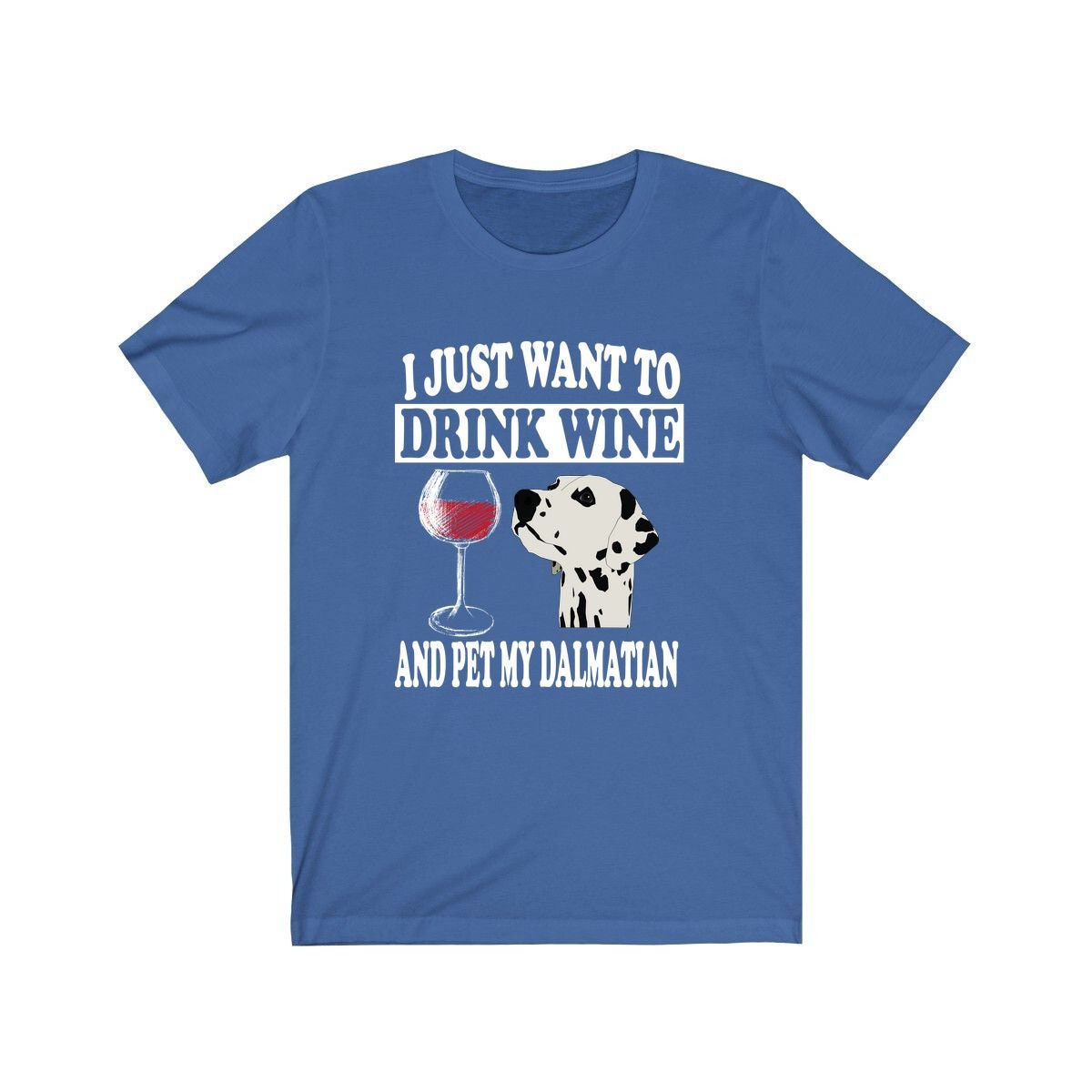 I Just Want To Drink Wine And Pet My Dalmatian T-Shirt - dalmatian print design