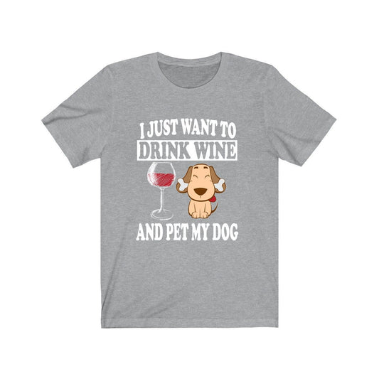 I Just Want To Drink Wine And Pet My Dog T-Shirt - dog print design