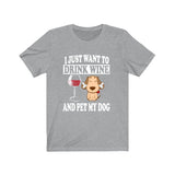 I Just Want To Drink Wine And Pet My Dog Shirt, Dog Lover Shirt, Dog Shirt, Dog Gift Boy Girl Shirt Image 1