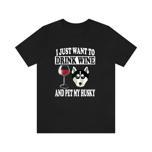 I Just Want To Drink Wine And Pet My Husky T-Shirt - husky print design