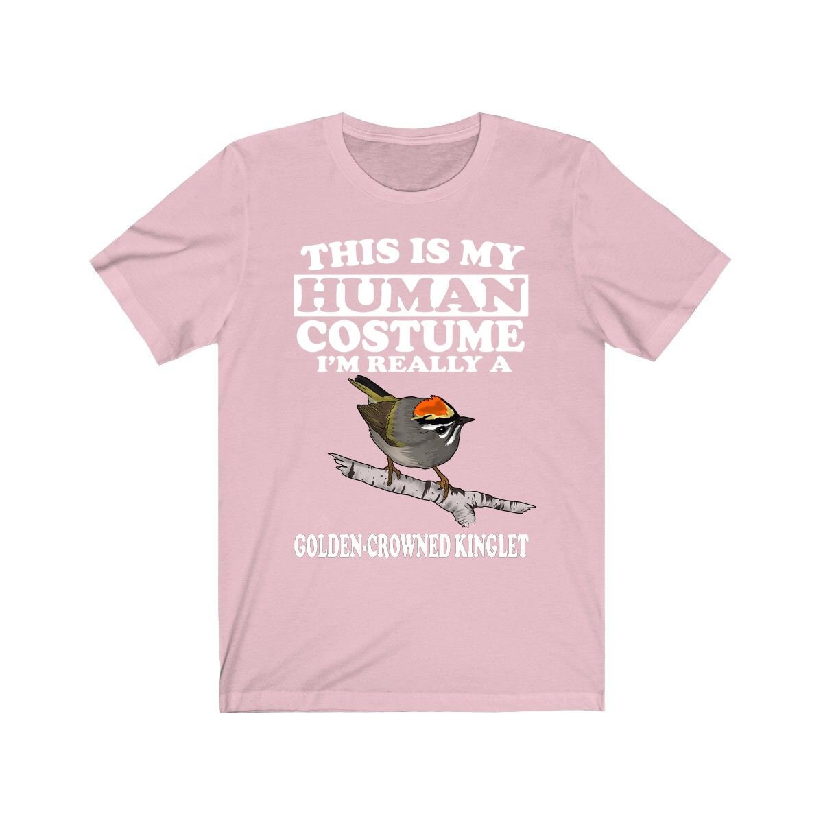 This is my human costume I am really a kinglet tiny forest songbird tee