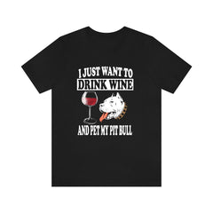 I Just Want To Drink Wine And Pet My Pit Bull T-Shirt - pit bull print design