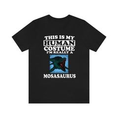 This Is My Human Costume I'm Really A Mosasaurus Shirt - mosasaurus print design