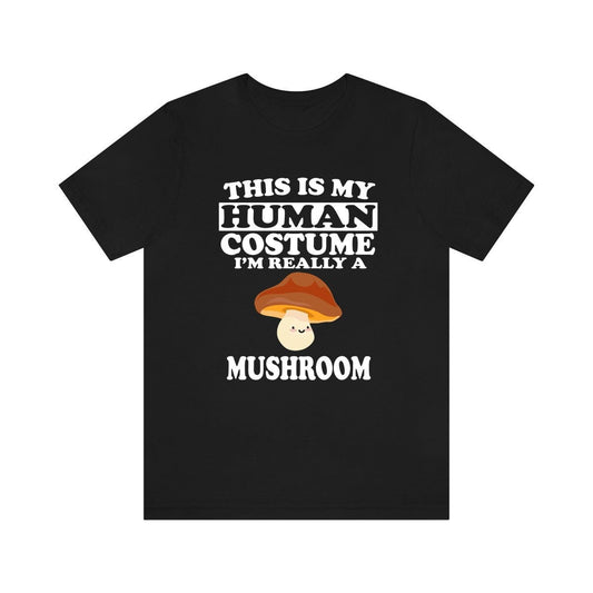 This Is My Human Costume I'm Really A Mushroom Shirt - mushroom print design