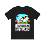 I Just Freaking Love Cows Ok Shirt, Cow Lover Shirt, Cow Shirt, Cow Lover Gift, Cow Boy Girl T-Shirt Image 1