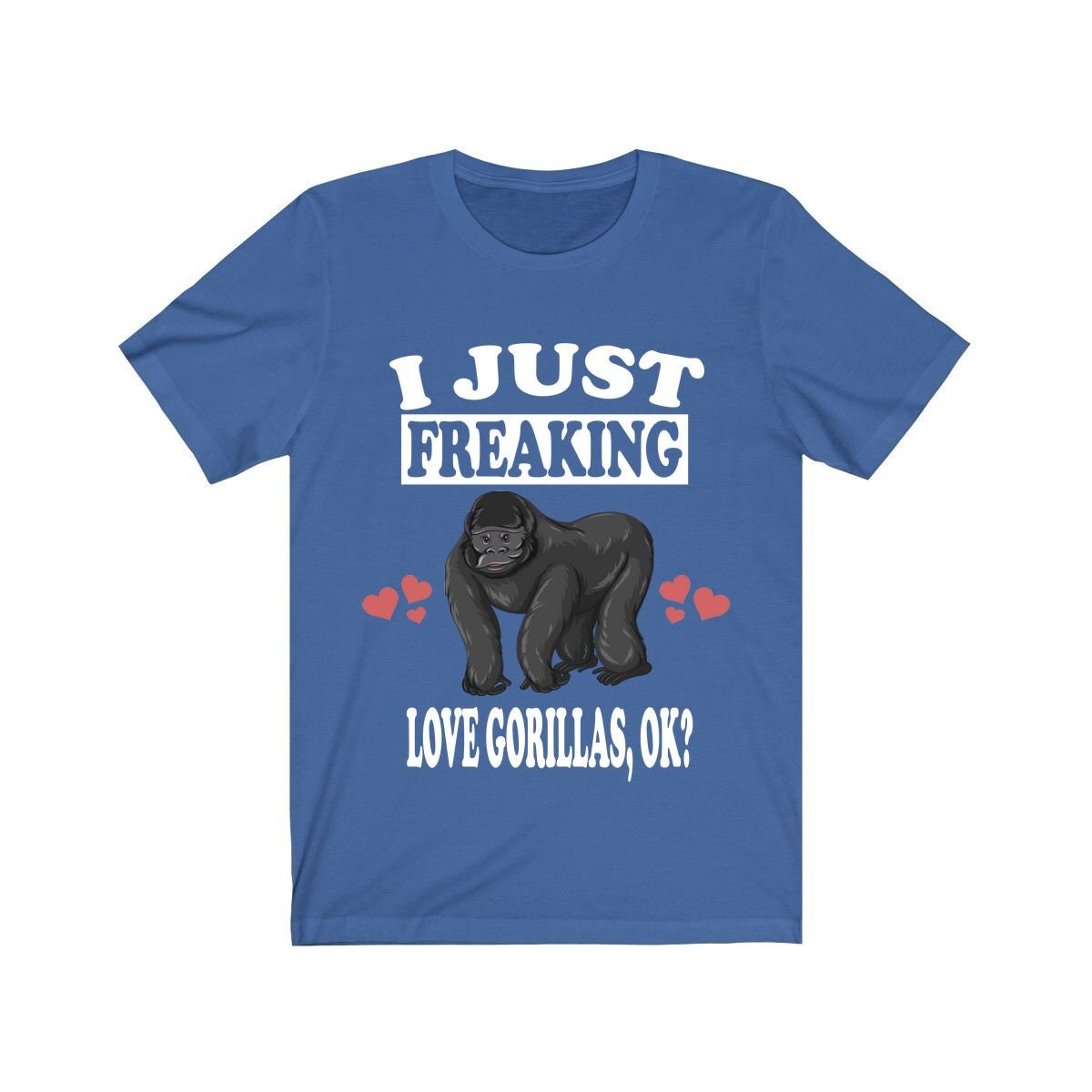 I Just Freaking Love Gorillas OK Gorilla Shirt - gorilla print design