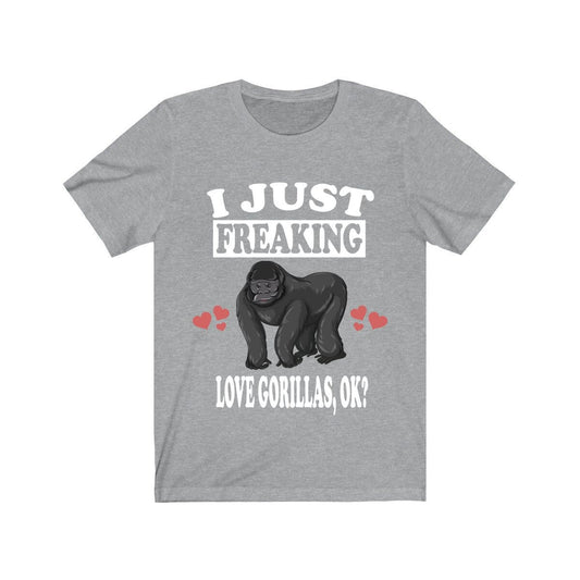 I Just Freaking Love Gorillas OK Gorilla Shirt - gorilla print design