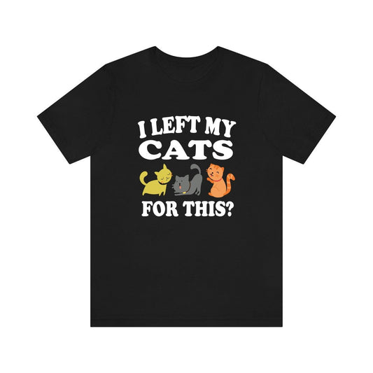 I Left My Cats For This Cat Lover Shirt - cats print design
