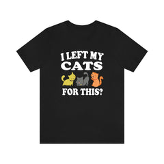 I Left My Cats For This Cat Lover Shirt - cats print design