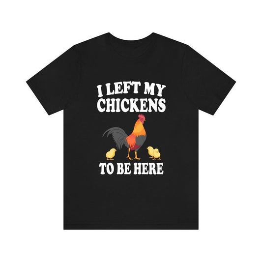 I left my chickens to be here funny backyard chicken keeper tee