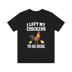 I left my chickens to be here funny backyard chicken keeper tee
