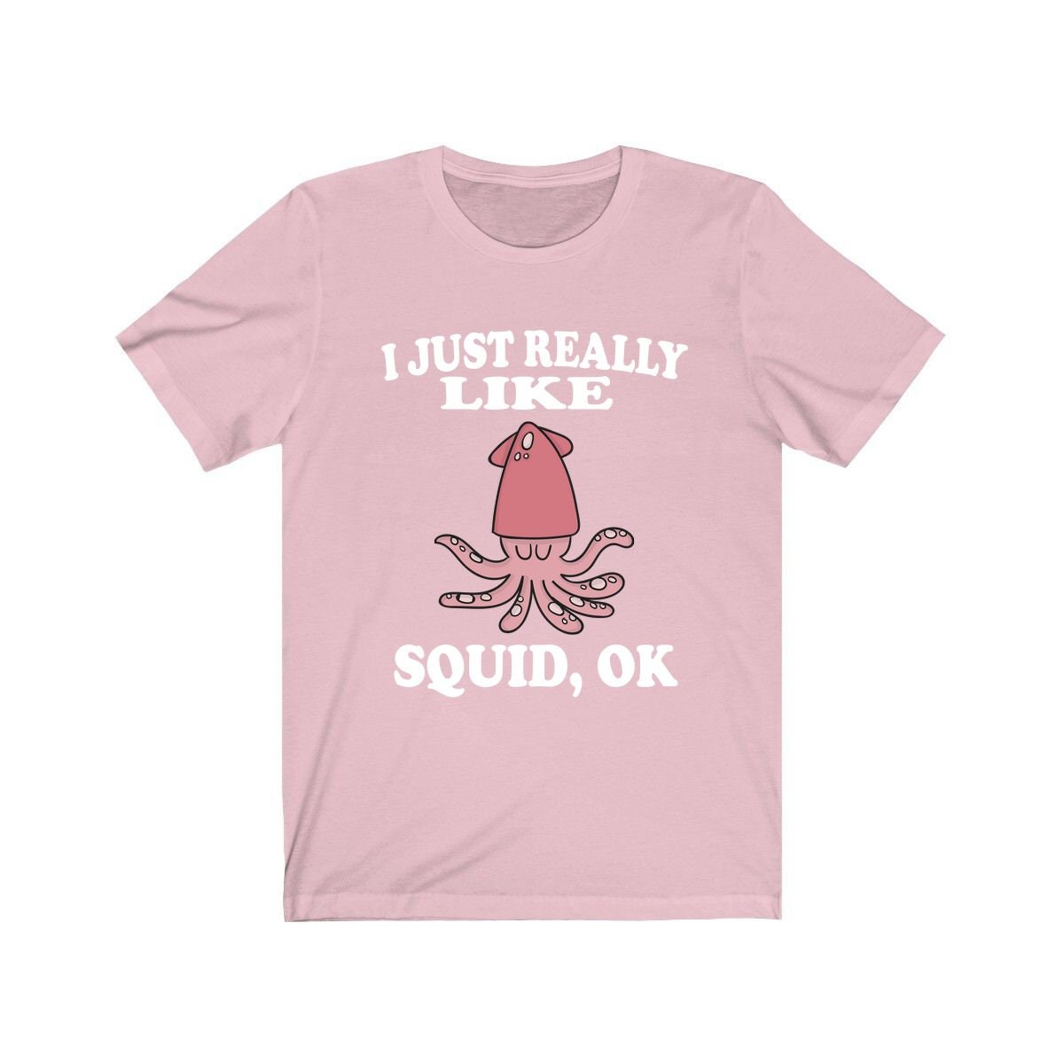 I Just Really Like Squids Shirt - squid print design