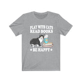 Play With Cats Read Book Be Happy Shirt, Cat Lover Shirt, Cat Shirt, Cat Funny Shirt, Cat Lover Gift, Cat Boy Girl T-Shirt Image 1