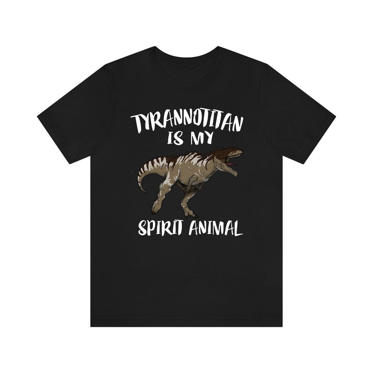 Tyrannotitan is my spirit animal Cretaceous apex theropod predator tee