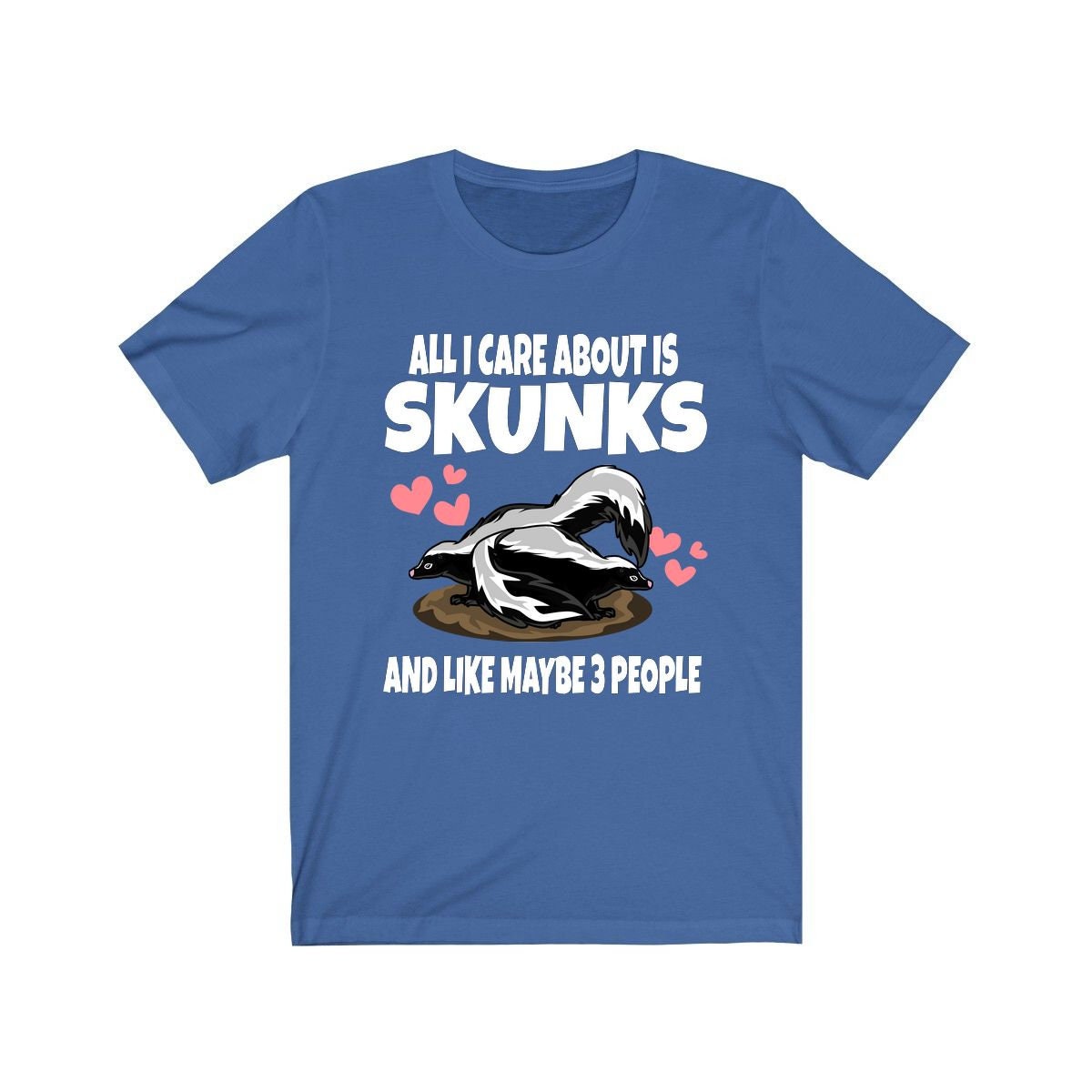 All I Care About Is Skunks And Maybe 3 People Shirt - skunk print design
