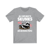All I Care About Is Skunks And Like Maybe 3 People Shirt, Skunk Lover Shirt, Skunk Shirt, Skunk Owner Shirt, Skunk Lover Boy Girl Shirt Image 1