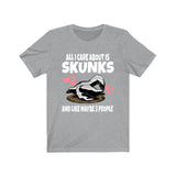 All I Care About Is Skunks And Like Maybe 3 People Shirt, Skunk Lover Shirt, Skunk Shirt, Skunk Owner Shirt, Skunk Lover Boy Girl Shirt Image 1