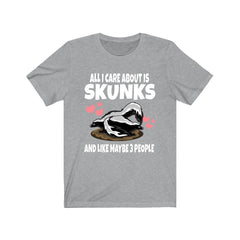 All I Care About Is Skunks And Maybe 3 People Shirt - skunk print design
