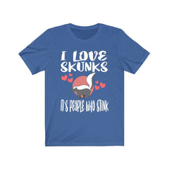 I love skunks it is people who stink funny skunk lover tee