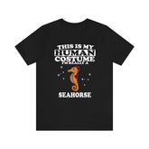 This Is My Human Costume I'm Really A Seahorse Shirt,  Seahorse Lover Shirt, Seahorse Shirt, Seahorse Funny Gift, Adult Kids Shirt Image 1