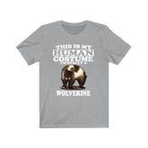 This Is My Human Costume I'm Really A Wolverine Shirt, Wolverine Lover Shirt, Wolverine Shirt, Funny Wolverine Gift, Animal Adult Kids Image 1