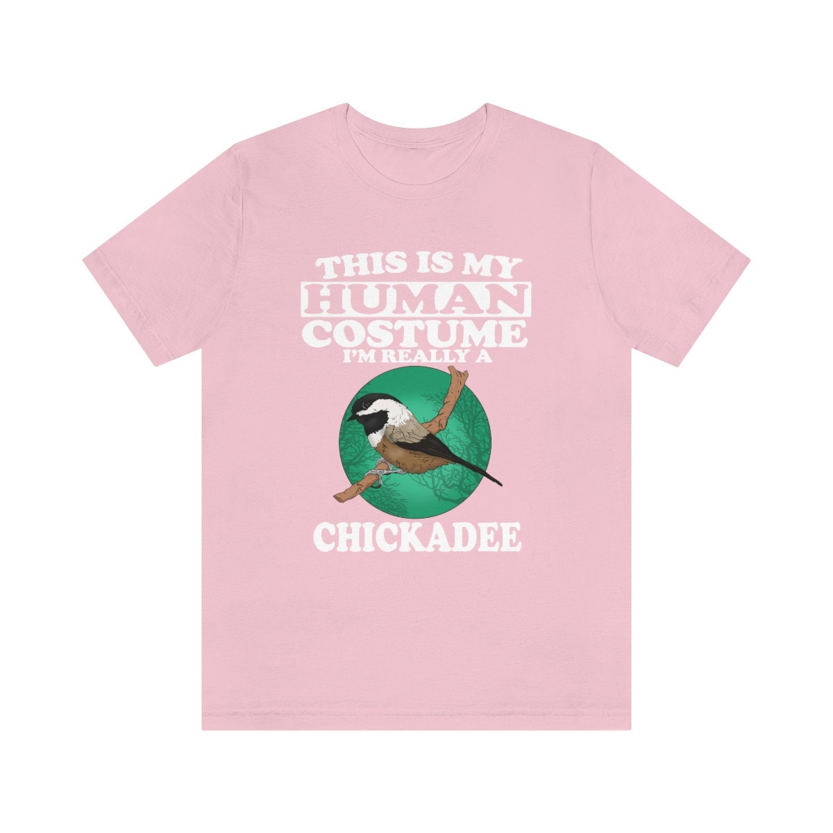 This Is My Human Costume I'm Really A Chickadee Shirt - chickadee print design