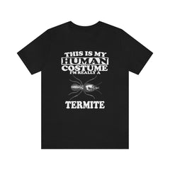 This is my human costume I am really a termite social insect tee