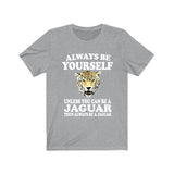 Always Be Yourself Unless When You Can Be A Jaguar Shirt, Jaguar Lover Shirt, Jaguar Shirt, Funny Jaguar Gift, Adult Boy Girl T-Shirt Image 3