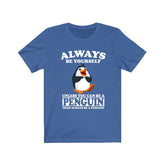 Always Be Yourself Unless When You Can Be A Penguin Shirt, Penguin  Lover Shirt, Penguin  Shirt, Funny Penguin  Gift, Adult Boy Girl T-Shirt Image 1