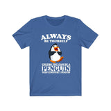 Always Be Yourself Unless When You Can Be A Penguin Shirt, Penguin Lover Shirt, Penguin Shirt, Funny Penguin Gift, Adult Boy Girl T-Shirt Image 1