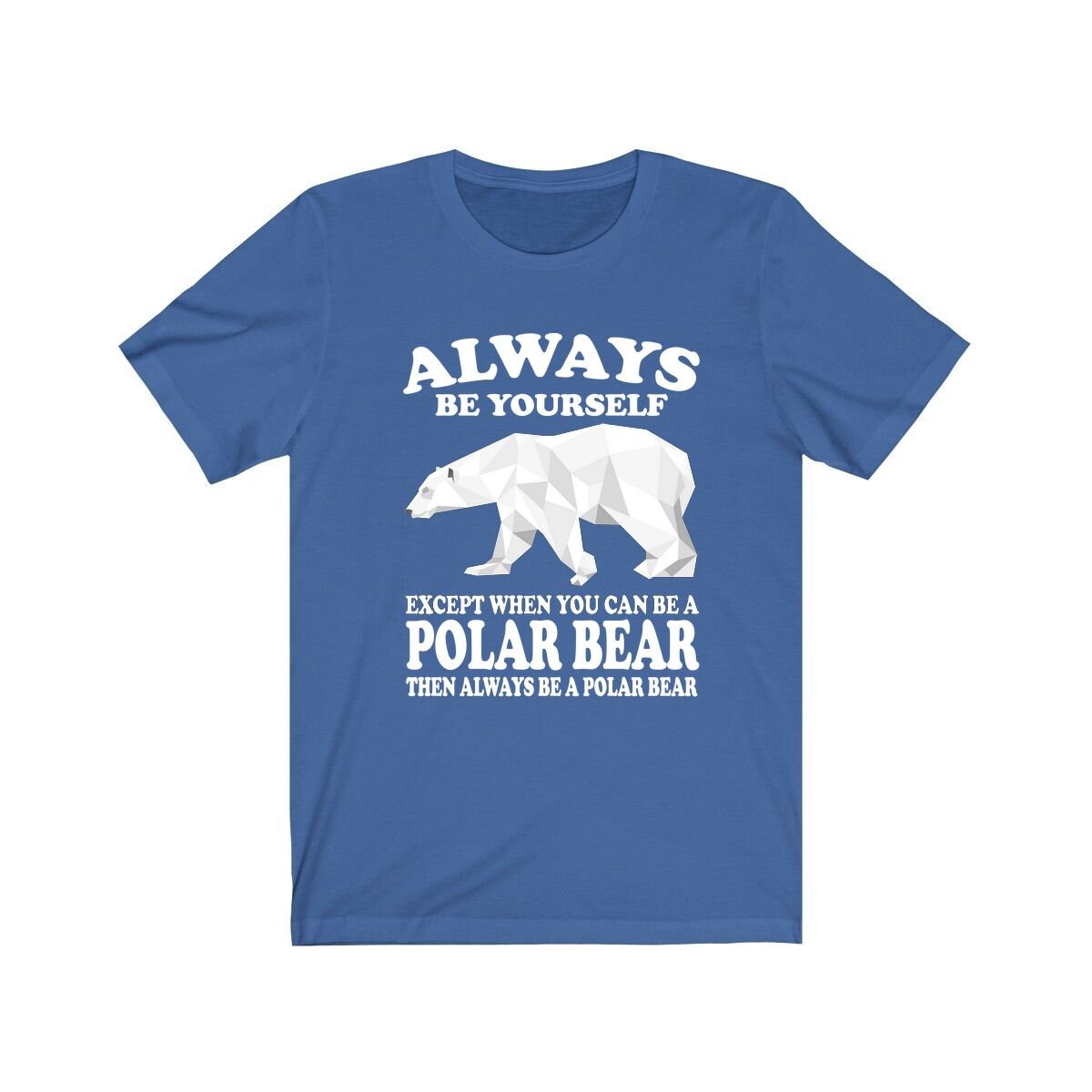 Always Be Yourself Unless You Can Be A Polar Bear Shirt - Polar Bear print design
