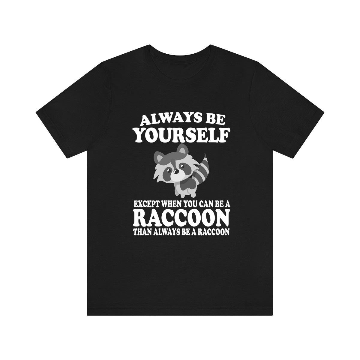 Always Be Yourself Unless When You Can Be A Raccoon Shirt, Raccoon Lover Shirt, Raccoon Shirt, Funny Raccoon Gift, Boy Girl Shirt Image 1