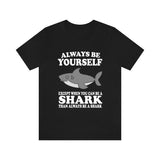 Always Be Yourself Unless When You Can Be A Shark Shirt, Shark Lover Shirt, Shark Shirt, Funny Shark Gift, Boy Girl Shirt Image 1