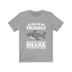 Always Be Yourself Unless You Can Be A Shark Shirt - shark print design