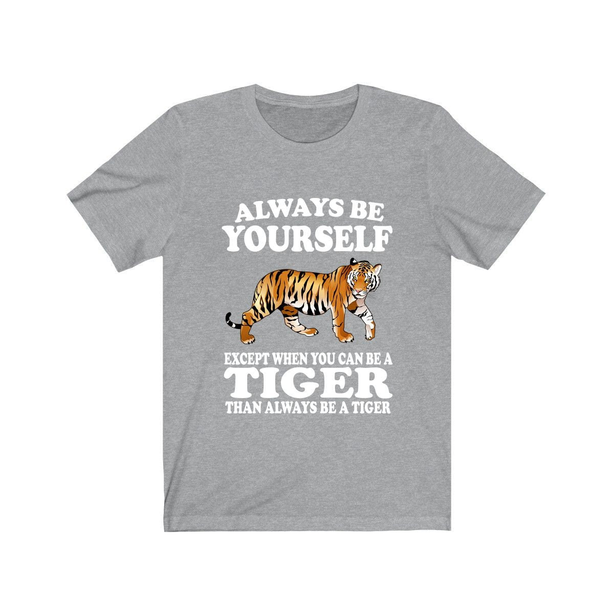 Always Be Yourself Unless You Can Be A Tiger Shirt - tiger print design