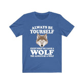 Always Be Yourself Unless When You Can Be A Wolf Shirt, Wolf Lover Shirt, Wolf Shirt, Funny Wolf Gift, Boy Girl Shirt Image 1