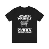 Always Be Yourself Unless When You Can Be A Zebra Shirt, Zebra Lover Shirt, Zebra Shirt, Funny Zebra Gift, Boy Girl Shirt Image 1