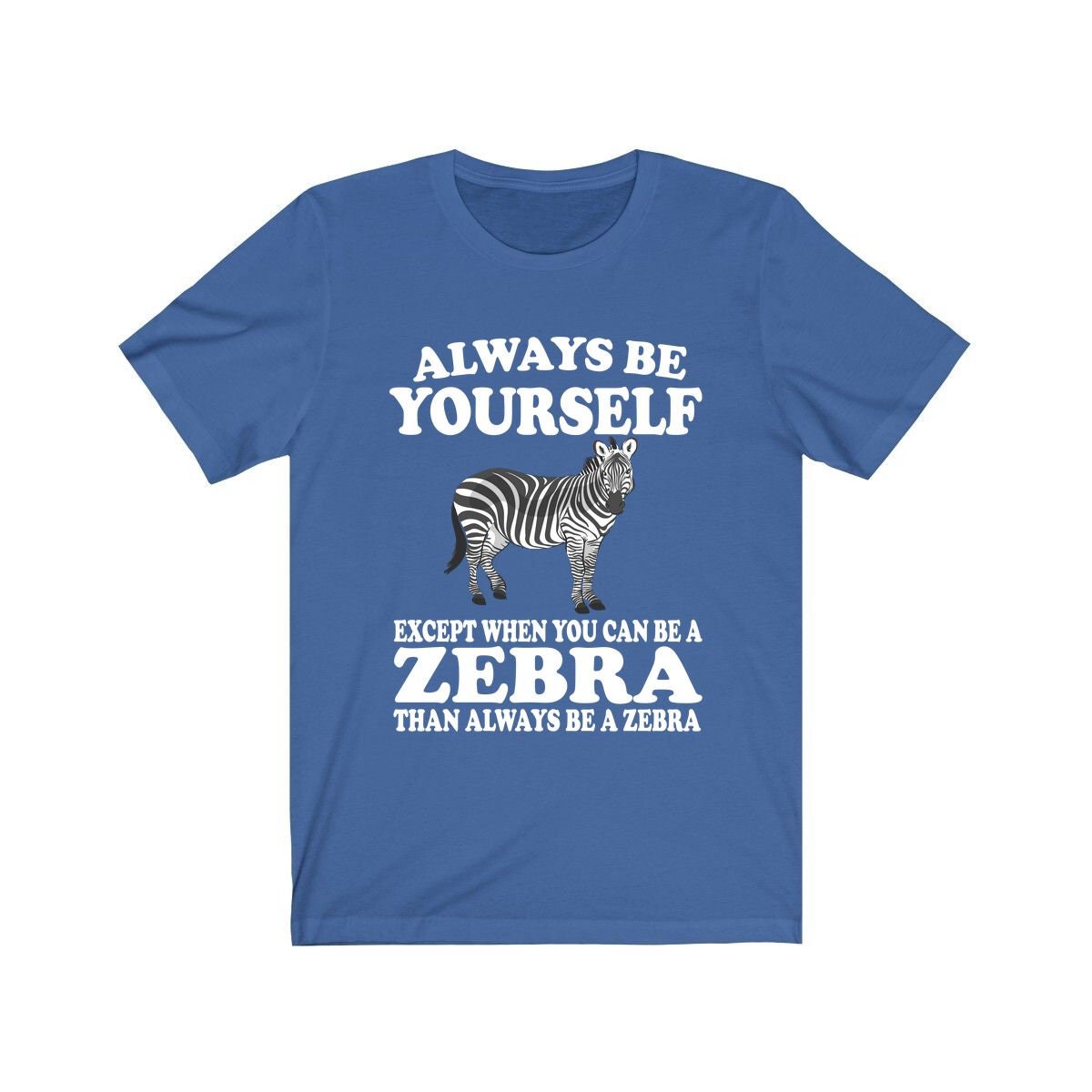 Always Be A Zebra T-Shirt - zebra print design