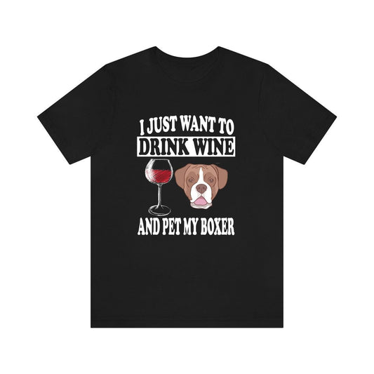 I Just Want To Drink Wine And Pet My Boxer T-Shirt - boxer dog print design