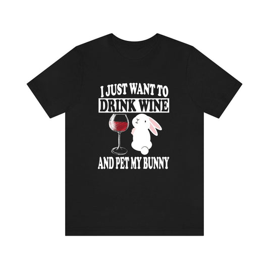 I Just Want To Drink Wine And Pet My Bunny T-Shirt - bunny rabbit print design