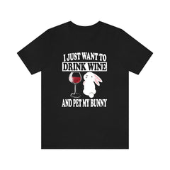 I Just Want To Drink Wine And Pet My Bunny T-Shirt - bunny rabbit print design